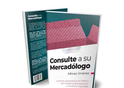 Consulte a su mercadólogo: La primera guía práctica en México del marketing farmaceutico e industrias reguladas