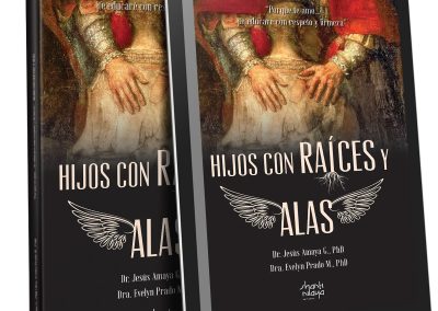 Hijos con raíces y alas: porque te amo… te educaré con respeto y firmeza