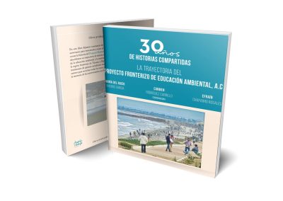 Treinta años de historias compartidas. La trayectoria del Proyecto Fronterizo de Educación Ambiental, A.C.